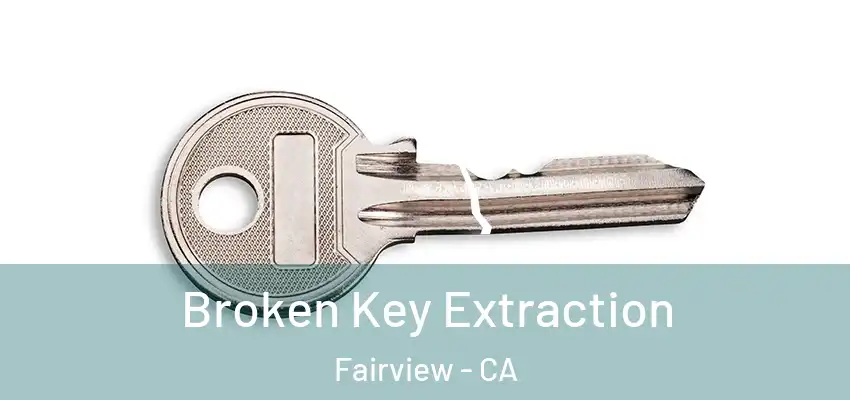  Broken Key Extraction Fairview - CA