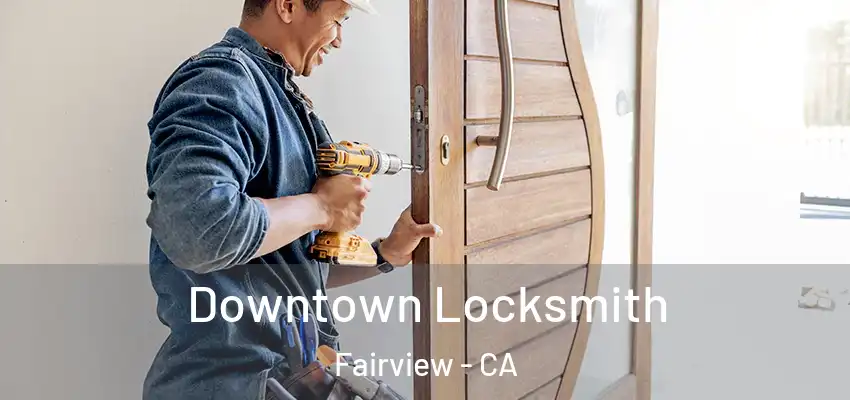  Downtown Locksmith Fairview - CA